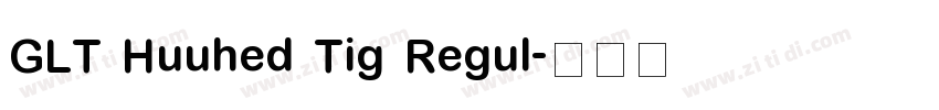 GLT Huuhed Tig Regul字体转换